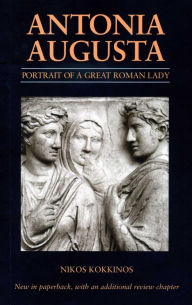 Antonia Augusta: Portrait of a Great Roman Lady, by Nikos Kokkinos